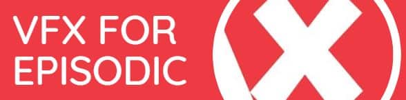 vfx for episodic digital production